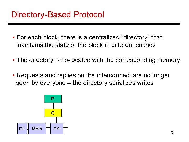 Directory-Based Protocol • For each block, there is a centralized “directory” that maintains the