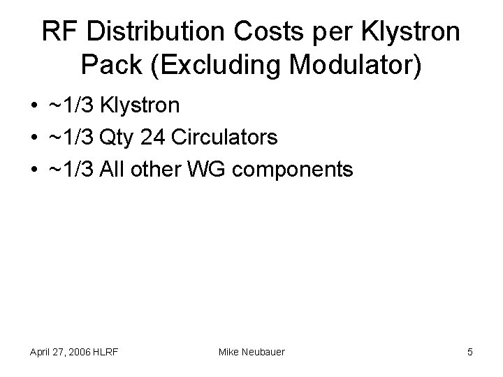 RF Distribution Costs per Klystron Pack (Excluding Modulator) • ~1/3 Klystron • ~1/3 Qty RF Distribution Costs per Klystron Pack (Excluding Modulator) • ~1/3 Klystron • ~1/3 Qty
