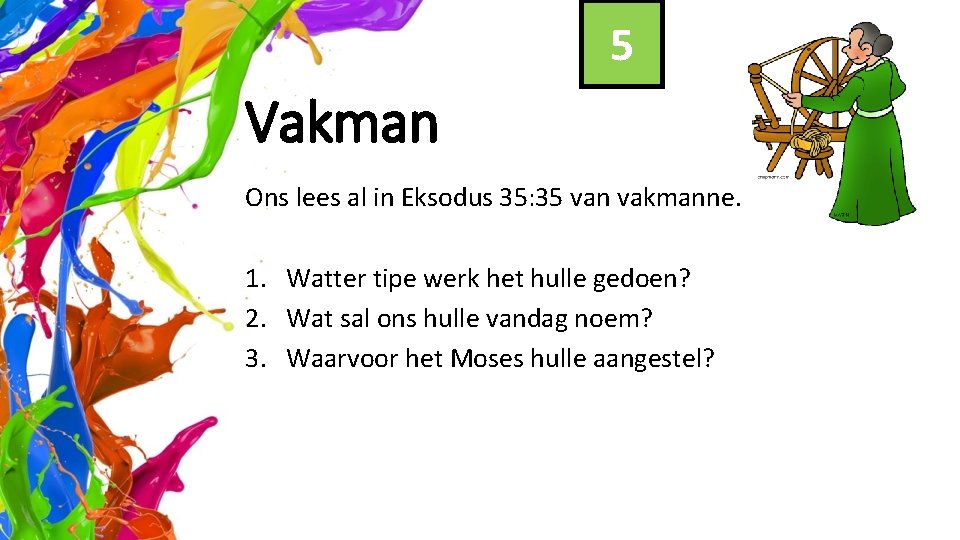 5 Vakman Ons lees al in Eksodus 35: 35 van vakmanne. 1. Watter tipe