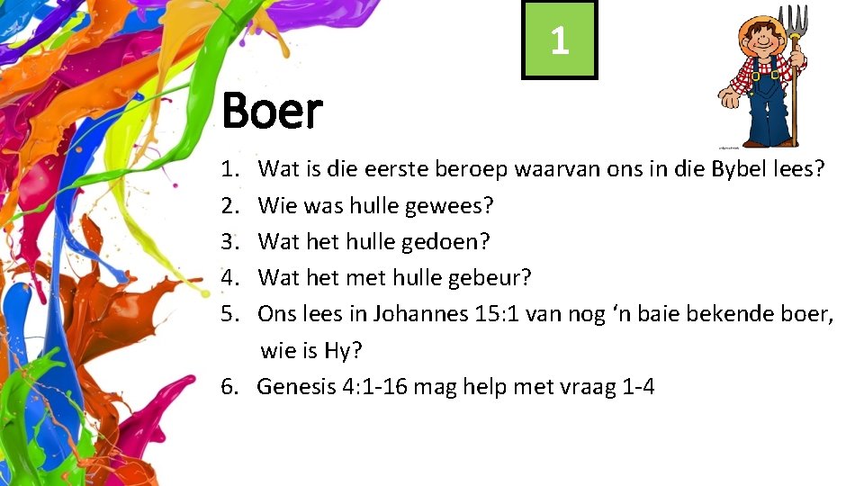 1 Boer 1. 2. 3. 4. 5. Wat is die eerste beroep waarvan ons