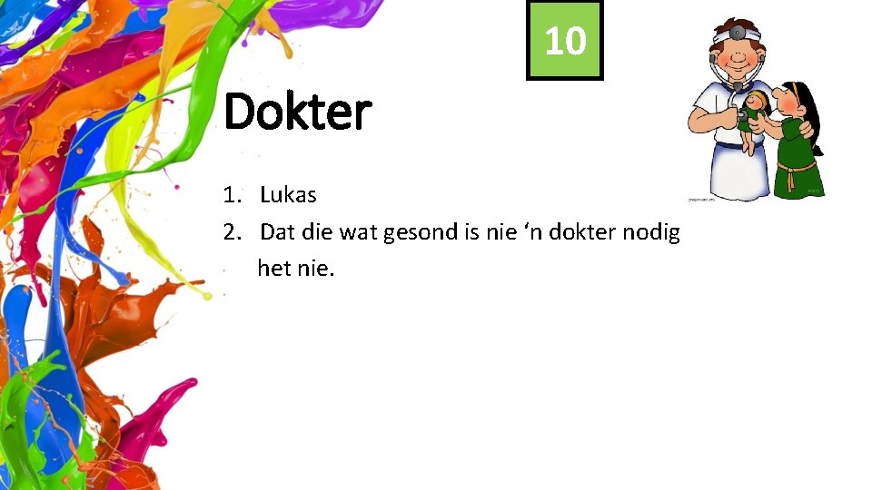 10 Dokter 1. Lukas 2. Dat die wat gesond is nie ‘n dokter nodig