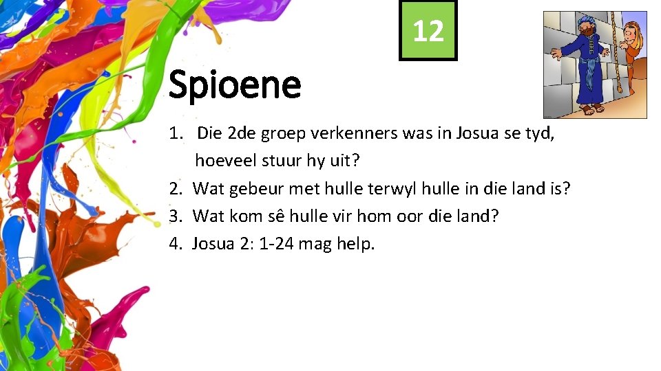 12 Spioene 1. Die 2 de groep verkenners was in Josua se tyd, hoeveel