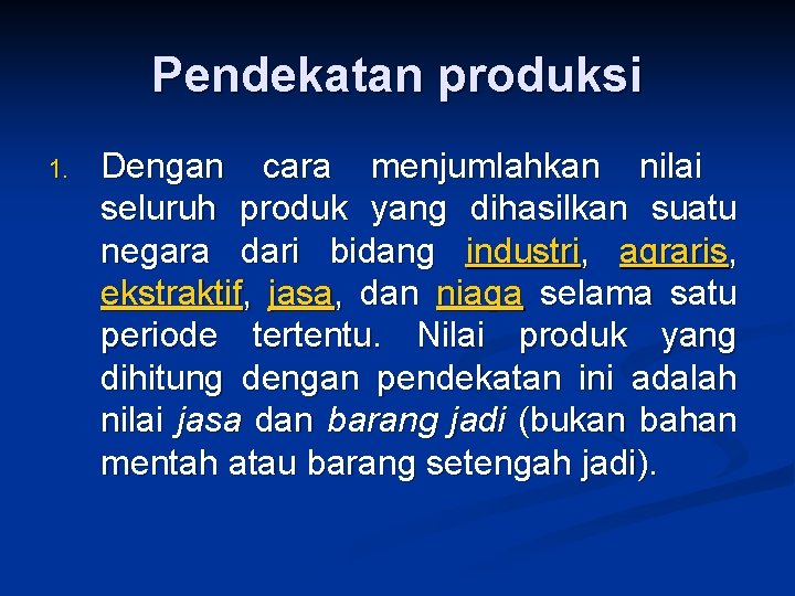 Pendekatan produksi 1. Dengan cara menjumlahkan nilai seluruh produk yang dihasilkan suatu negara dari