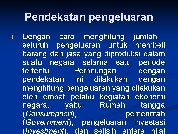 Pendekatan pengeluaran 1. Dengan cara menghitung jumlah seluruh pengeluaran untuk membeli barang dan jasa