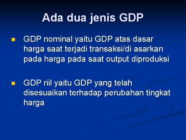 Ada dua jenis GDP nominal yaitu GDP atas dasar harga saat terjadi transaksi/di asarkan