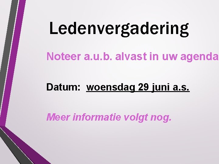 Ledenvergadering Noteer a. u. b. alvast in uw agenda. Datum: woensdag 29 juni a.