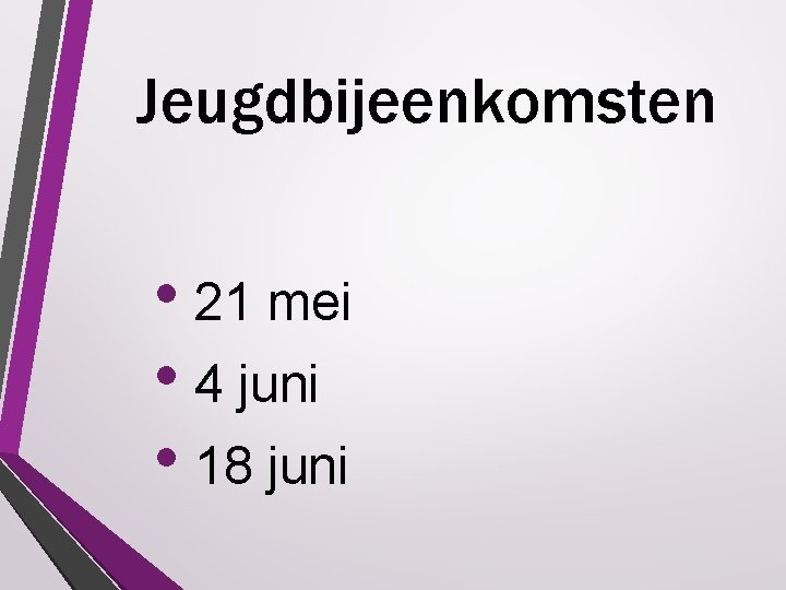 Jeugdbijeenkomsten • 21 mei • 4 juni • 18 juni 