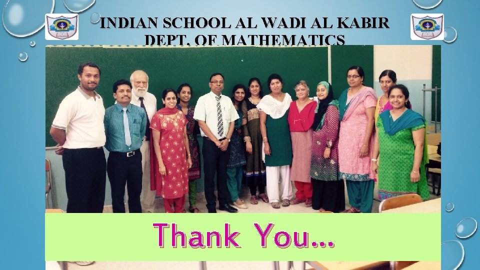 INDIAN SCHOOL AL WADI AL KABIR DEPT. OF MATHEMATICS Thank You… 