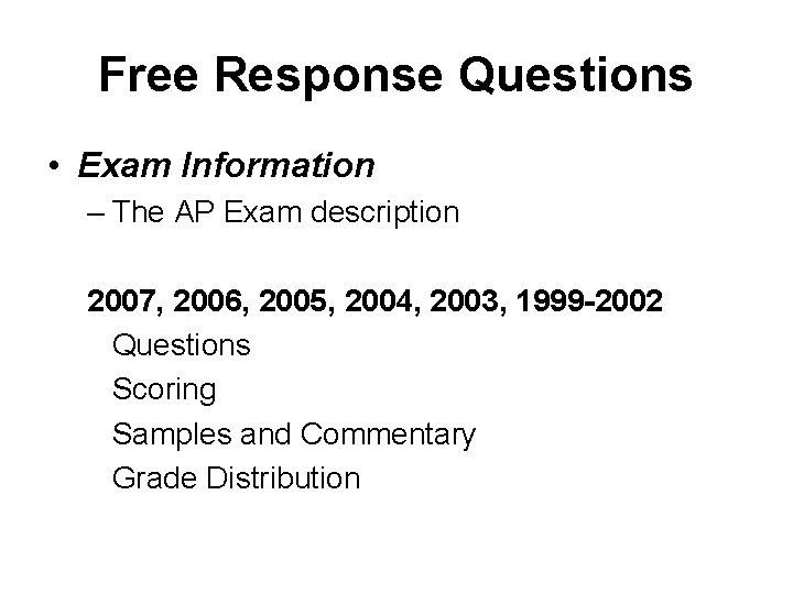 Free Response Questions • Exam Information – The AP Exam description 2007, 2006, 2005,