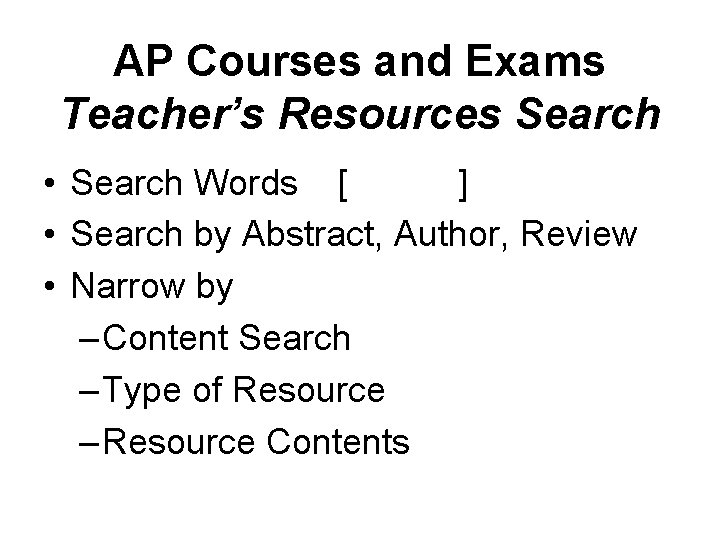 AP Courses and Exams Teacher’s Resources Search • Search Words [ ] • Search