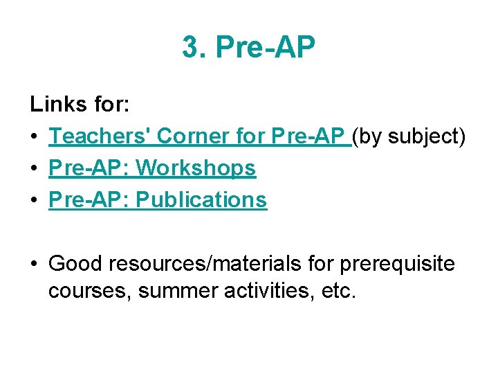 3. Pre-AP Links for: • Teachers' Corner for Pre-AP (by subject) • Pre-AP: Workshops