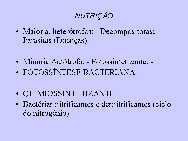 NUTRIÇÃO • Maioria, heterótrofas: - Decompositoras; Parasitas (Doenças) • Minoria Autótrofa: - Fotossintetizante; •