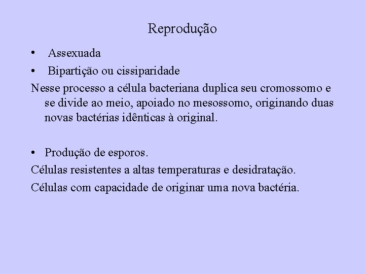 Reprodução • Assexuada • Bipartição ou cissiparidade Nesse processo a célula bacteriana duplica seu