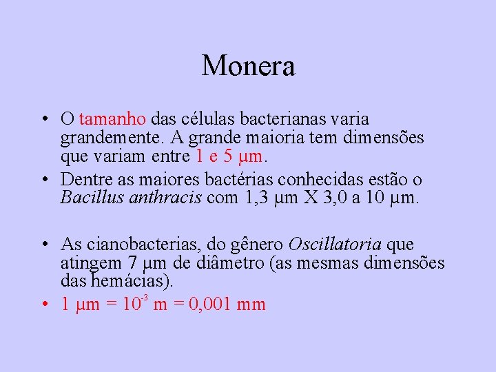Monera • O tamanho das células bacterianas varia grandemente. A grande maioria tem dimensões