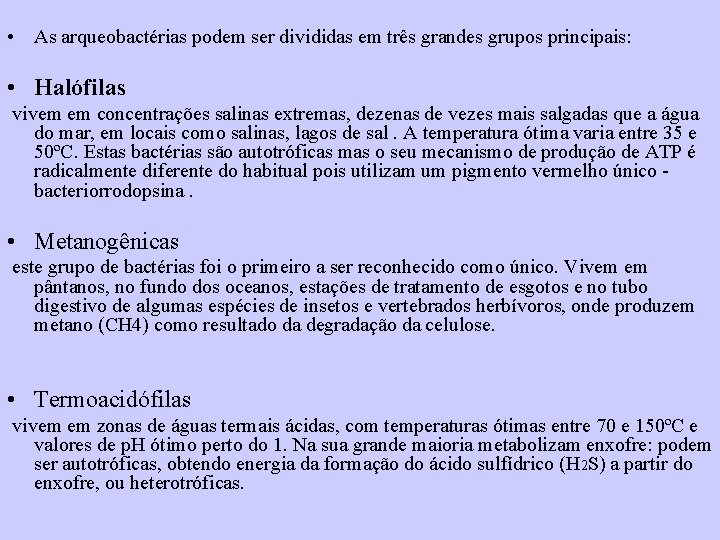  • As arqueobactérias podem ser divididas em três grandes grupos principais: • Halófilas