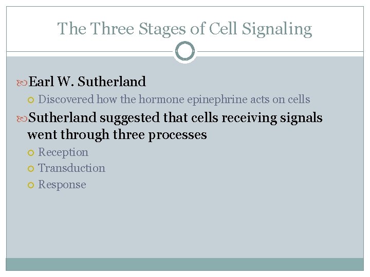 The Three Stages of Cell Signaling Earl W. Sutherland Discovered how the hormone epinephrine