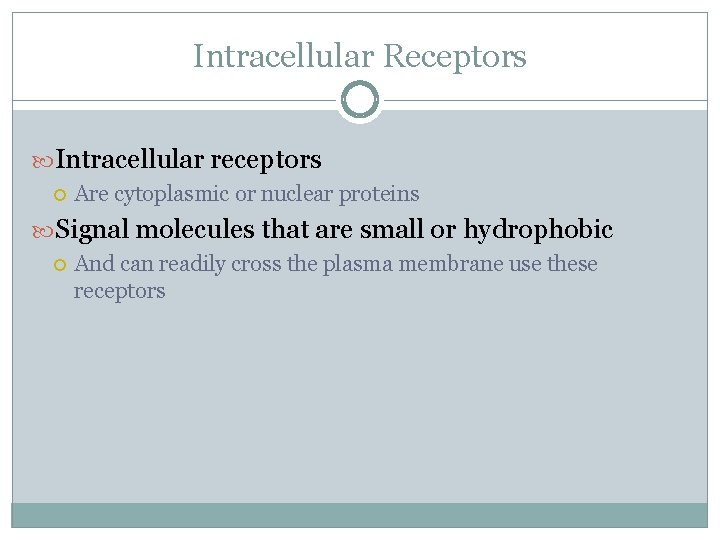 Intracellular Receptors Intracellular receptors Are cytoplasmic or nuclear proteins Signal molecules that are small