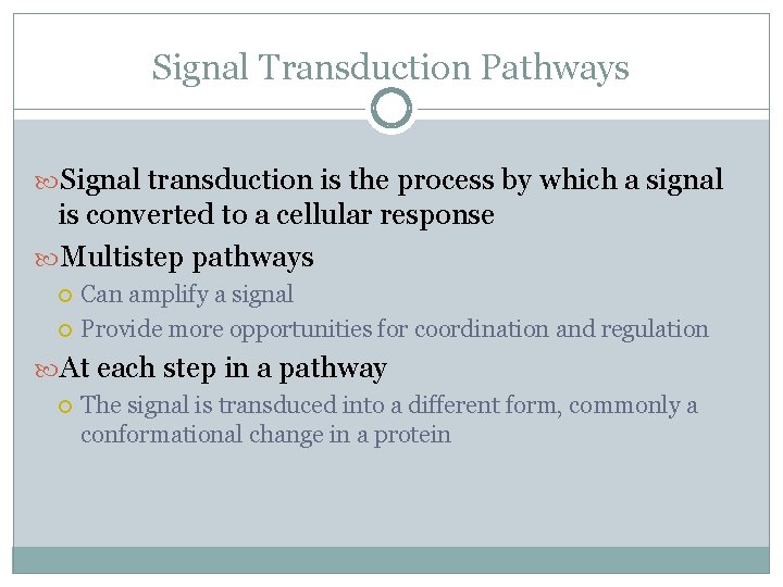 Signal Transduction Pathways Signal transduction is the process by which a signal is converted