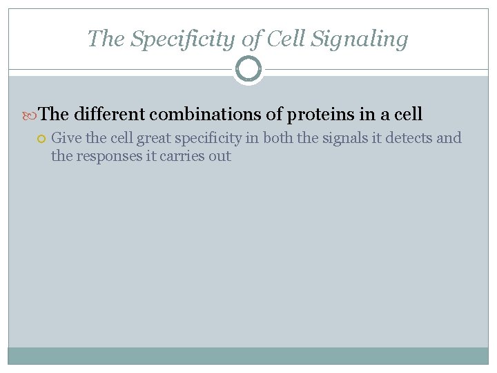 The Specificity of Cell Signaling The different combinations of proteins in a cell Give