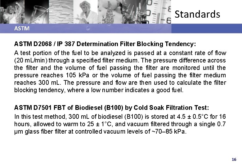 Standards ASTM D 2068 / IP 387 Determination Filter Blocking Tendency: A test portion