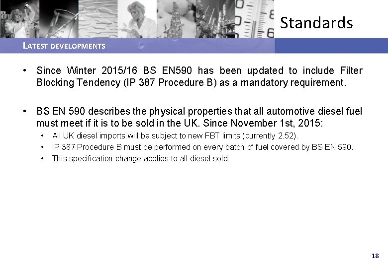 Standards LATEST DEVELOPMENTS • Since Winter 2015/16 BS EN 590 has been updated to