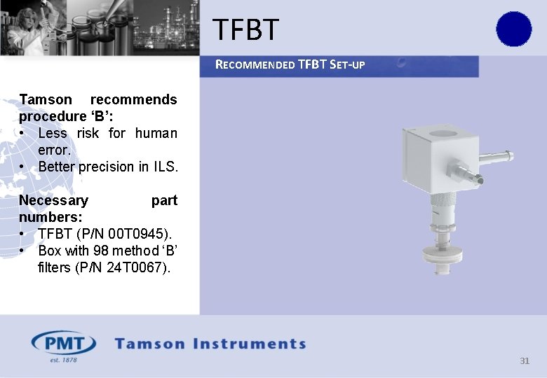 TFBT RECOMMENDED TFBT SET-UP Tamson recommends procedure ‘B’: • Less risk for human error.