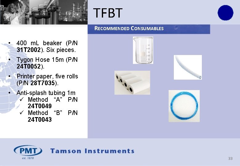 TFBT RECOMMENDED CONSUMABLES • 400 m. L beaker (P/N 31 T 2002). Six pieces.