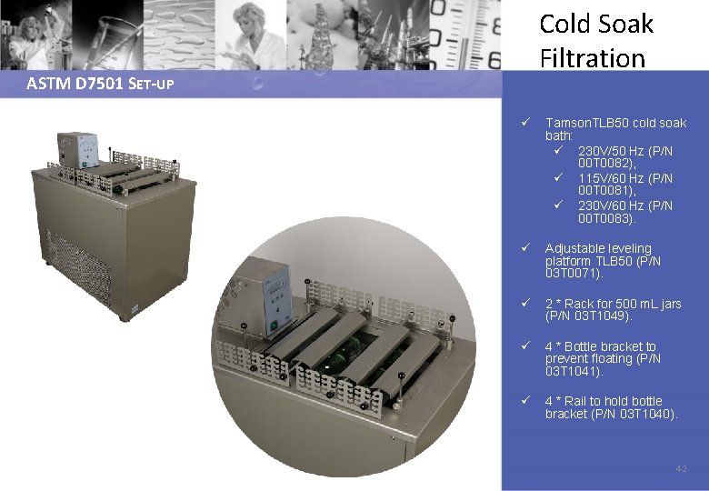 Cold Soak Filtration ASTM D 7501 SET-UP ü Tamson. TLB 50 cold soak bath: