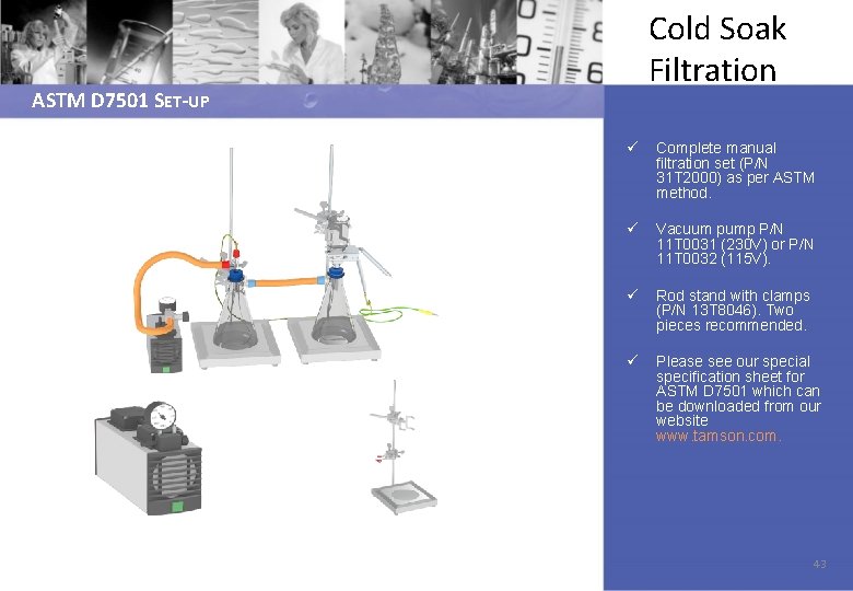 Cold Soak Filtration ASTM D 7501 SET-UP ü Complete manual filtration set (P/N 31