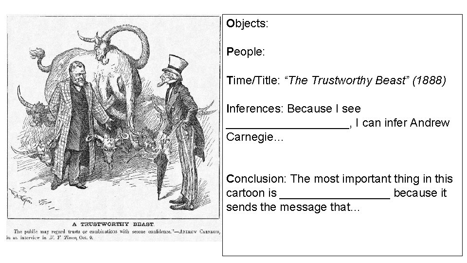 Objects: People: Time/Title: “The Trustworthy Beast” (1888) Inferences: Because I see __________, I can