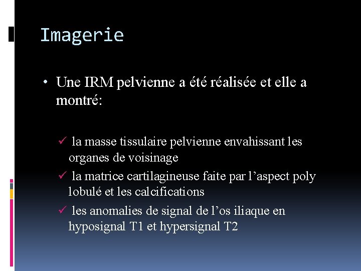 Imagerie • Une IRM pelvienne a été réalisée et elle a montré: ü la