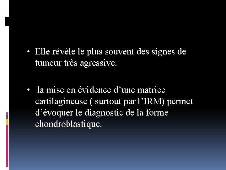  • Elle révèle le plus souvent des signes de tumeur très agressive. •