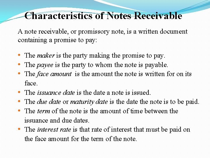Characteristics of Notes Receivable A note receivable, or promissory note, is a written document