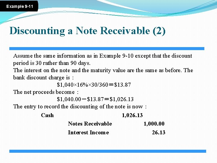 Example 9 -11 Discounting a Note Receivable (2) Assume the same information as in