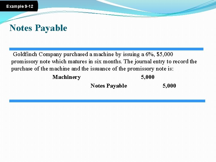 Example 9 -12 Notes Payable Goldfinch Company purchased a machine by issuing a 6%,