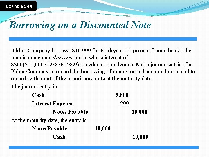 Example 9 -14 Borrowing on a Discounted Note Phlox Company borrows $10, 000 for