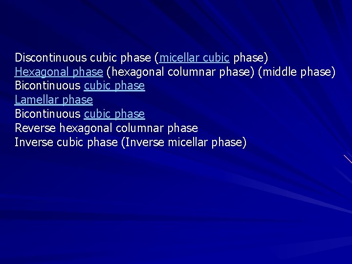 Discontinuous cubic phase (micellar cubic phase) Hexagonal phase (hexagonal columnar phase) (middle phase) Bicontinuous