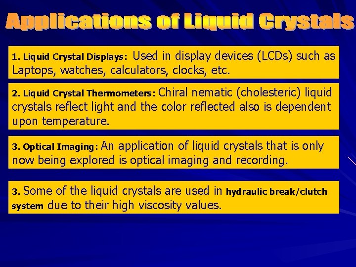 Used in display devices (LCDs) such as Laptops, watches, calculators, clocks, etc. 1. Liquid