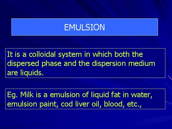 EMULSION It is a colloidal system in which both the dispersed phase and the