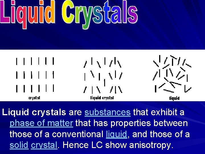 Liquid crystals are substances that exhibit a phase of matter that has properties between