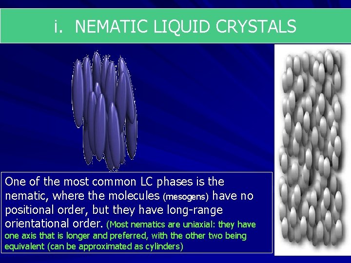 i. NEMATIC LIQUID CRYSTALS One of the most common LC phases is the nematic,