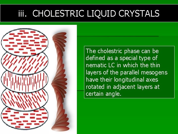 iii. CHOLESTRIC LIQUID CRYSTALS The cholestric phase can be defined as a special type
