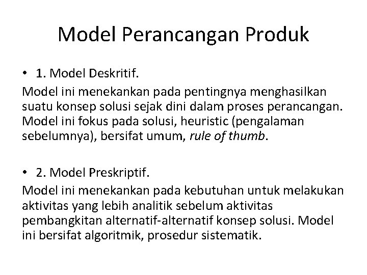 Model Perancangan Produk • 1. Model Deskritif. Model ini menekankan pada pentingnya menghasilkan suatu