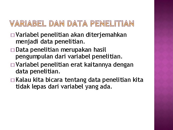 � Variabel penelitian akan diterjemahkan menjadi data penelitian. � Data penelitian merupakan hasil pengumpulan