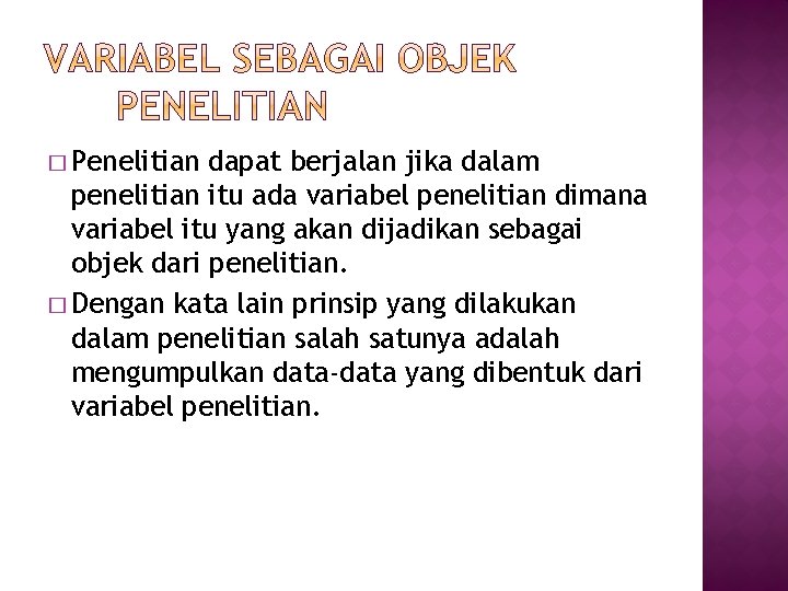 � Penelitian dapat berjalan jika dalam penelitian itu ada variabel penelitian dimana variabel itu