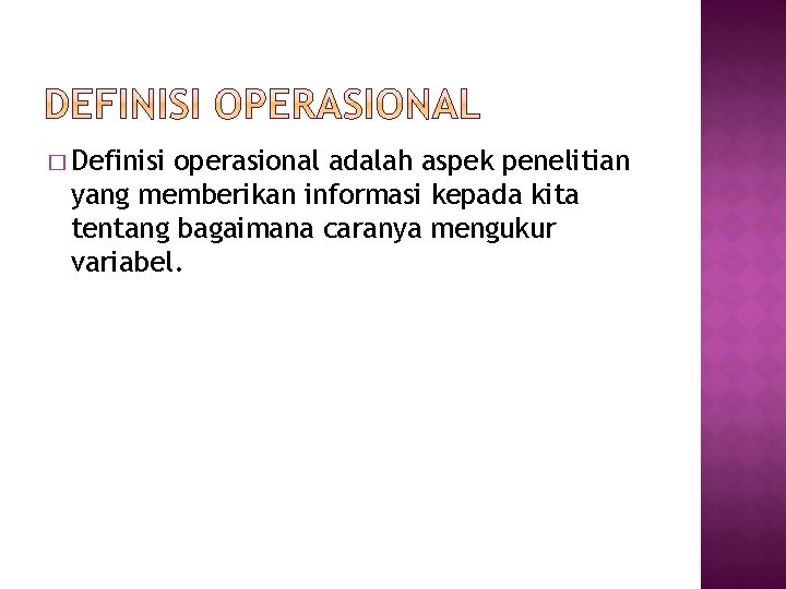 � Definisi operasional adalah aspek penelitian yang memberikan informasi kepada kita tentang bagaimana caranya