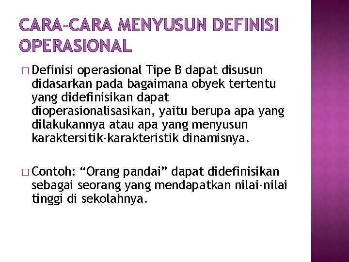 CARA-CARA MENYUSUN DEFINISI OPERASIONAL � Definisi operasional Tipe B dapat disusun didasarkan pada bagaimana