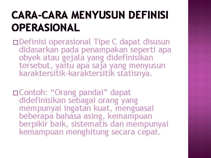 CARA-CARA MENYUSUN DEFINISI OPERASIONAL � Definisi operasional Tipe C dapat disusun didasarkan pada penampakan