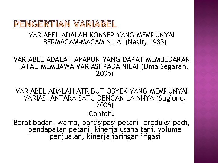 VARIABEL ADALAH KONSEP YANG MEMPUNYAI BERMACAM-MACAM NILAI (Nasir, 1983) VARIABEL ADALAH APAPUN YANG DAPAT