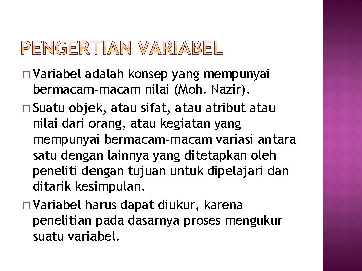 � Variabel adalah konsep yang mempunyai bermacam-macam nilai (Moh. Nazir). � Suatu objek, atau